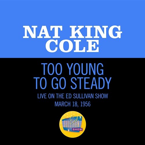 Too Young To Go Steady Nat King Cole
