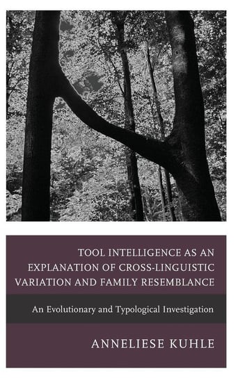 Tool Intelligence as an Explanation of Cross-Linguistic Variation and Family Resemblance Kuhle Anneliese