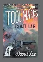 Tool Marks Don't Lie Lee David