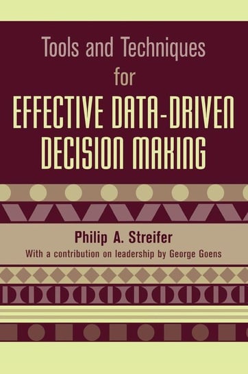 Tools and Techniques for Effective Data-Driven Decision Making Streifer Philip A.