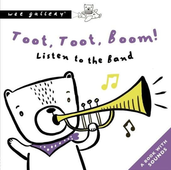 Toot, Toot, Boom! Listen To The Band: A Book with Sounds Sajnani Surya