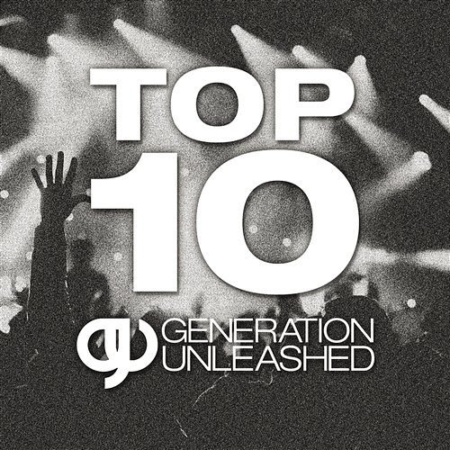 Top 10 Generation Unleashed Generation Unleashed
