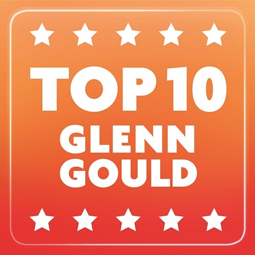 Top 10 Glenn Gould Glenn Gould
