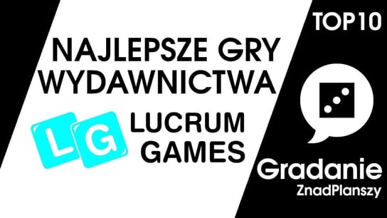 TOP 10 najlepszych gier wydawnictwa Lucrum Games - Gradanie - podcast Opracowanie zbiorowe