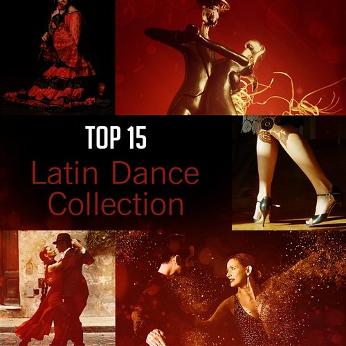 Top 15 Latin Dance Collection: Best Music for Dancing, Cha Cha, Salsa, Pilon, Charanga, Conjunto, Pachanga, Total Relaxation Time, Latin Party Bar del Mar Cafe Latino Dance Club