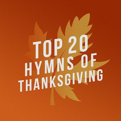 Top 20 Hymns of Thanksgiving Lifeway Worship