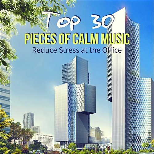 Top 30 Pieces of Calm Music to Reduce Stress at the Office: Relaxing Classical Music to Mental Stimulation at Workplace & Better Concentration Various Artists