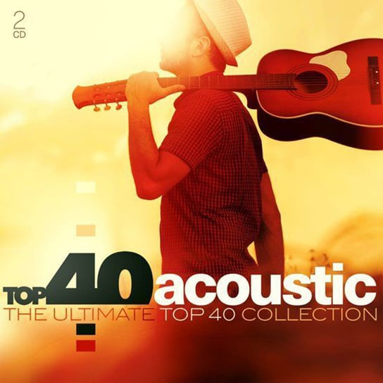 Top 40 Acoustic Ultimate Collection Dylan Bob, Toto, Sade, The Corrs, Keys Alicia, Hooverphonic, Anastacia, Mayer John, Clapton Eric