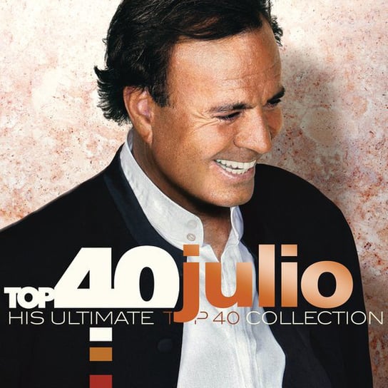 Top 40 Collection: Julio His Ultimate Iglesias Julio
