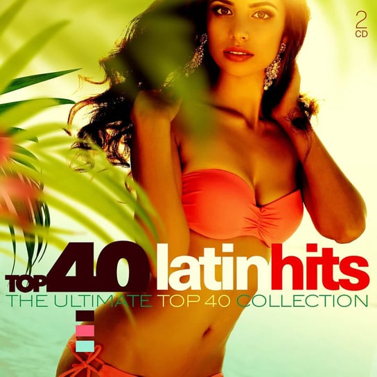 Top 40 Collection: Latin Hits Kaoma, Gipsy Kings, Goombay Dance Band, Santana, Saragossa Band, Los Lobos, Aguilera Christina, Shakira