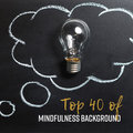 Top 40 of Mindfulness Background: Soothing Sounds for Meditation & Yoga Mindfulness Meditation Universe