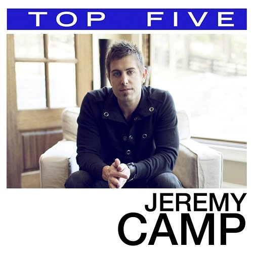 Top 5: Hits Jeremy Camp