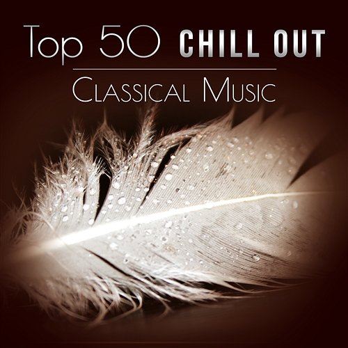 Top 50 Chill Out Classical Music: The Best Famous Composers (Strauss, Tchaikovsky, Haydn, Handel, Grieg, Dvořák, Brahms, Albinoni, Schubert) Krakow Classic Quartet