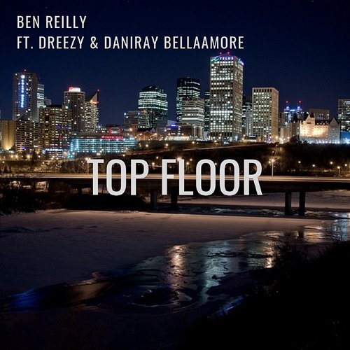 Top Floor Ben Reilly feat. DaniRay BellaAmore, Dreezy