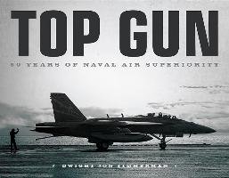 Top Gun: 50 Years of Naval Air Superiority Zimmerman Dwight Jon