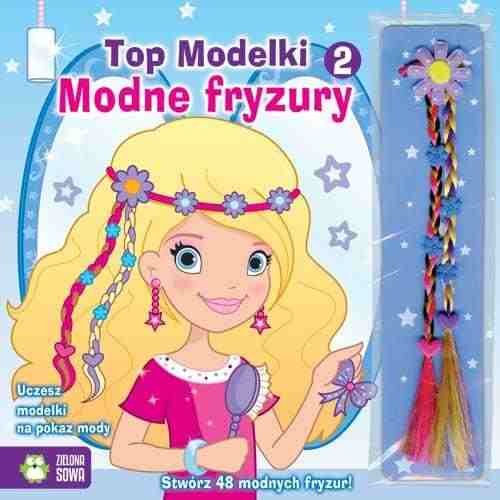 Top Modelki. Modne fryzury 2 Opracowanie zbiorowe