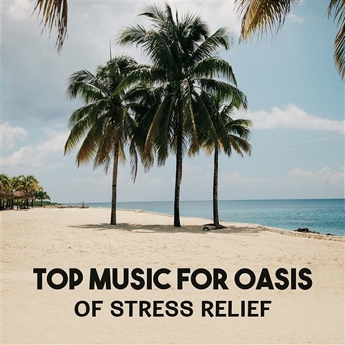 Top Music for Oasis of Stress Relief – Tranquility Spa Dream, Ultimate Relaxation Center, Healing Through the Touch, Total Purification Spa Regeneration Zone