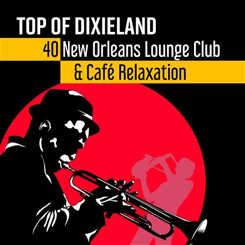 Top of Dixieland: 40 Instrumental Jazz, New Orleans Lounge Club & Café Relaxation Jazz Music Collection