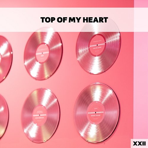 Top Of My Heart XXII Various Artists