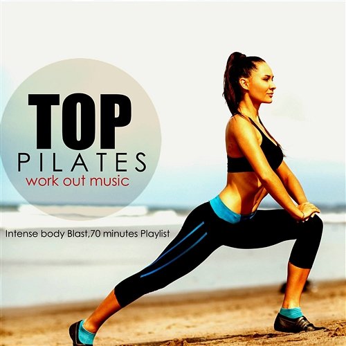 Top Pilates Workout Music: Intense Body Blast, 70 Minutes Playlist Various Artists