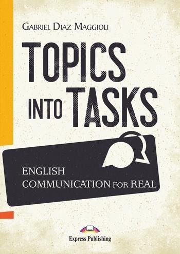 Topics Into Tasks: English Communication For Real Gabriel Diaz Maggioli