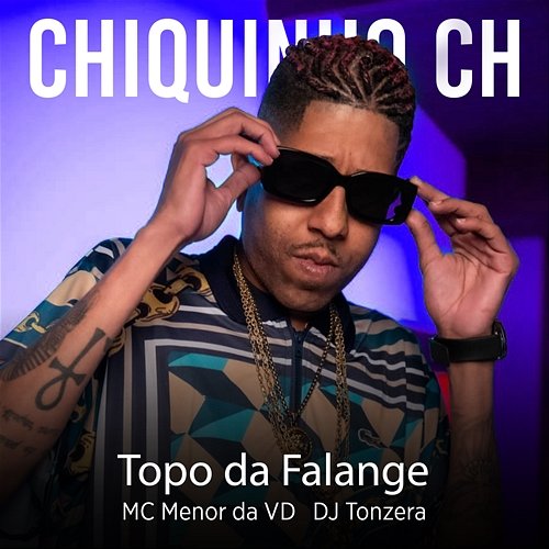 Topo da Falange Chiquinho CH, MC Menor da VD, & Dj Tonzera