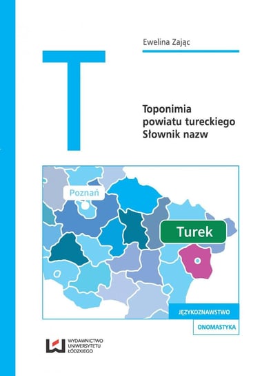 Toponimia powiatu tureckiego. Słownik nazw Zając Ewelina