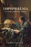 Topophrenia: Place, Narrative, and the Spatial Imagination Tally Robert