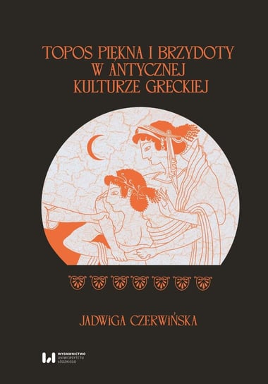 Topos piękna i brzydoty w antycznej kulturze greckiej - ebook pdf Czerwińska Jadwiga