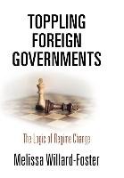 Toppling Foreign Governments: The Logic of Regime Change Willard-Foster Melissa