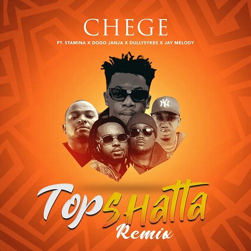 Topshatta Jay Melody, Dully Sykes, Stamina, Chege feat. Dogo Janja