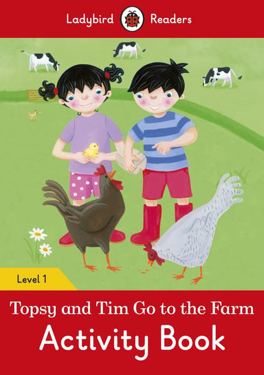 Topsy and Tim Go to the Farm. Activity Book. Ladybird Readers. Level 1 Opracowanie zbiorowe