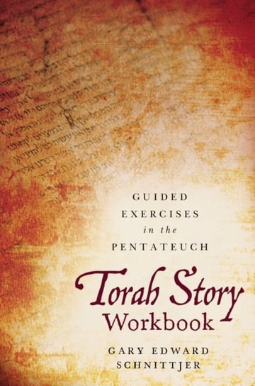 Torah Story Workbook: Guided Exercises in the Pentateuch Gary Edward Schnittjer