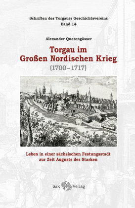 Torgau im Großen Nordischen Krieg Sax-Verlag Beucha
