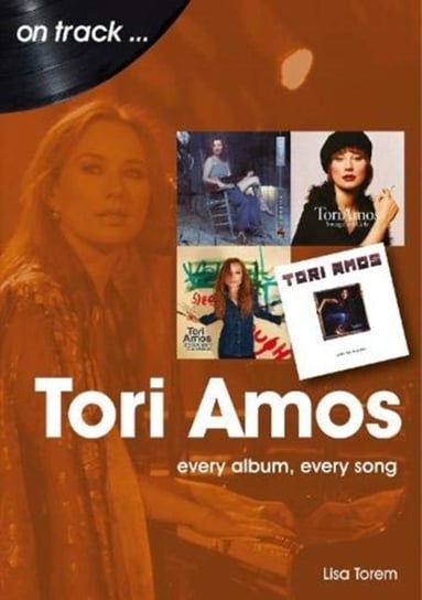 Tori Amos On Track: Every Album, Every Song Lisa Torem