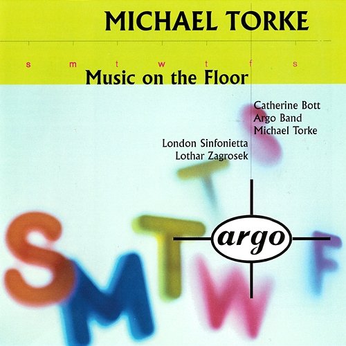 Torke: Music On The Floor; 4 Proverbs; Monday & Tuesday Michael Torke, Catherine Bott, Lothar Zagrosek, London Sinfonietta, Argo Band
