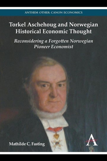 Torkel Aschehoug and Norwegian Historical Economic Thought Fasting Mathilde C.