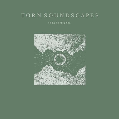 Torn Soundscapes Tomasz Mreńca