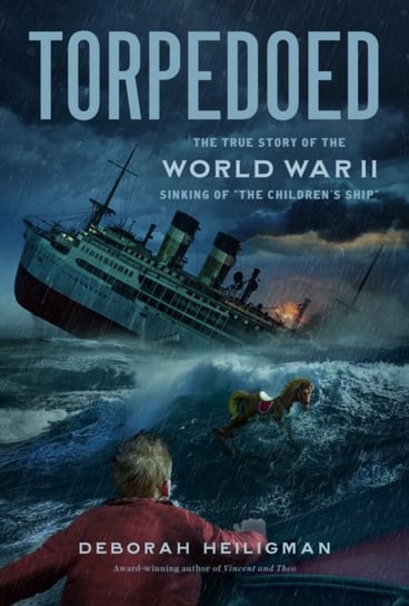 Torpedoed: The True Story of the World War II Sinking of "The Children's Ship" Heiligman Deborah