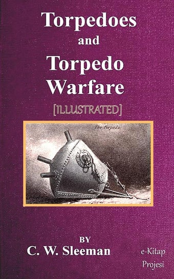 Torpedoes and Torpedo Warfare C. W. Sleeman