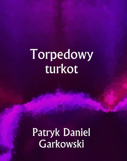 Torpedowy turkot Garkowski Patryk Daniel