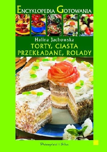 Torty, Ciasta Przekładane, Rolady Jachowska Halina
