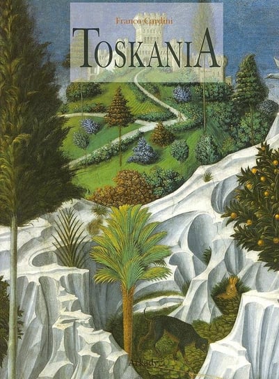 Toskania. Pejzaż, historia, sztuka Cardini Franco
