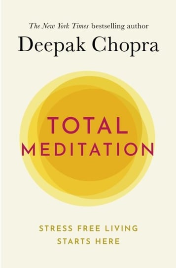 Total Meditation: Practices in Living the Awakened Life Deepak Chopra