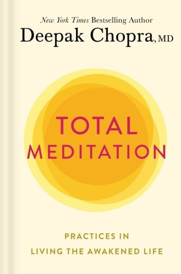 Total Meditation: Practices in Living the Awakened Life M.D. Deepak Chopra