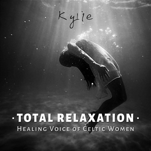Total Relaxation: Healing Voice of Celtic Women, Soothing Vocal for Meditation, Destress and Free Mind, Liquid Therapy Music Kylie