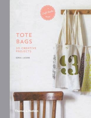Tote Bags: 20 Creative Projects Lucano Sonia