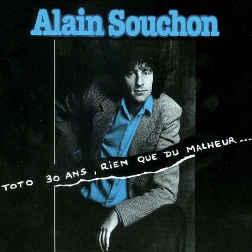 Toto 30 Ans, Rien Que Du Malheur... Alain Souchon