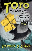 Toto the Ninja Cat and the Incredible Cheese Heist Oleary Dermot