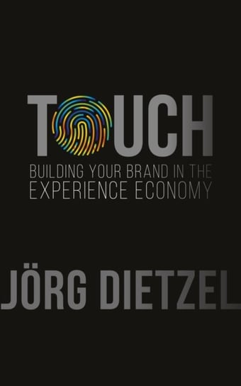 Touch: Building Your Brand in the Experience Economy Opracowanie zbiorowe